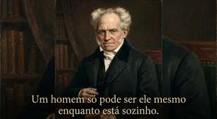 Arthur Schopenhauer, filósofo alemão, sobre liberdade e solitude: "Um homem só pode ser ele mesmo enquanto está sozinho."