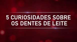 Cinco Curiosidades Sobre o Dente de Leite