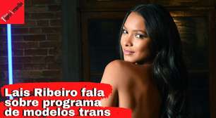 Lais Ribeiro apresenta programa com modelos trans