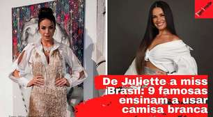 Juliette, miss Brasil e famosas ensinam a usar camisa branca