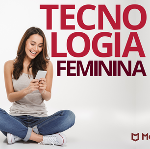 Como a Tecnologia é aliada das mulheres