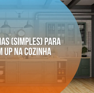 3 ideias (simples) para um up na cozinha