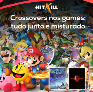 Hit Kill 46 - Crossovers nos games: tudo junto e misturado