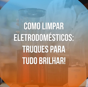 Como limpar eletrodomésticos: truques para tudo brilhar!