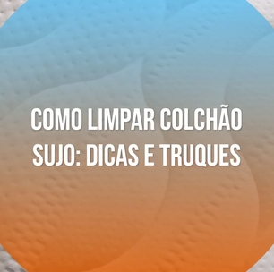 Como limpar colchão sujo: dicas e truques