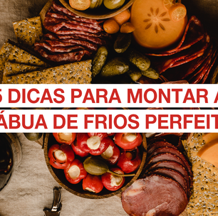 5 dicas para montar a tábua de frios perfeita