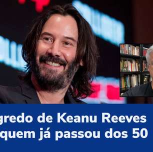 O segredo de Keanu Reeves para quem já passou dos 50
