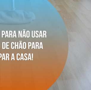 Motivos para não usar o pano de chão para limpar a casa!