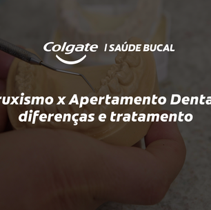 Bruxismo x Apertamento Dental: diferenças e tratamento