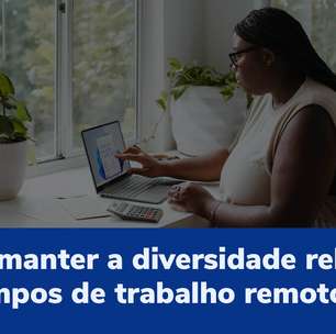 Como manter a diversidade relevante com o trabalho remoto?