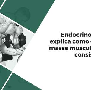 Endocrinologista explica como ganhar massa muscular com consistência