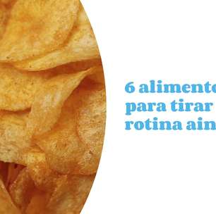 6 alimentos para tirar da sua rotina ainda hoje