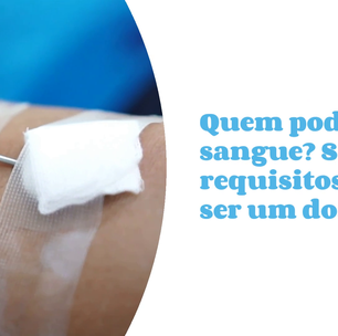 Quem pode doar sangue? Saiba os requisitos para ser um doador