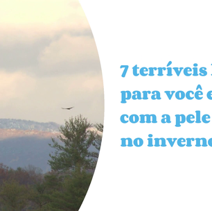 7 terríveis hábitos para você evitar com a pele no inverno