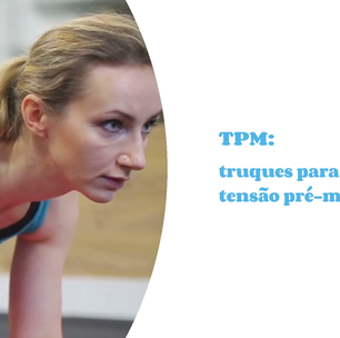 TPM: truques para aliviar a tensão pré-menstrual