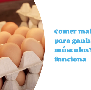 Comer mais ovos para ganhar mais músculos? Veja se funciona