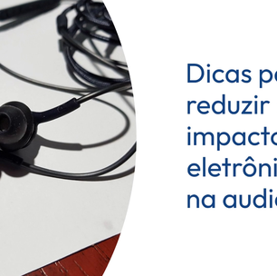 Eletrônicos podem prejudicar a audição? Entenda