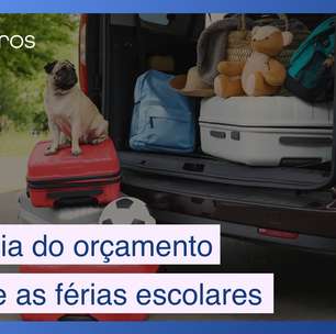 5 dicas para você gastar dentro do orçamento nas férias escolares