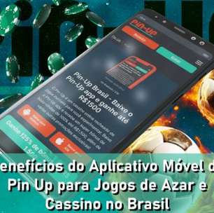Benefícios do Aplicativo Móvel da Pin Up para Jogos de Azar e Cassino no Brasil