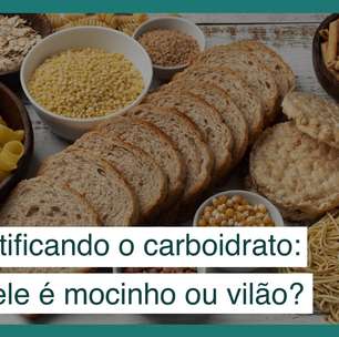 Desmistificando o carboidrato: afinal, é mocinho ou vilão?
