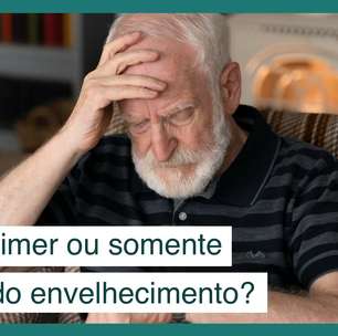 Como diferenciar se é Alzheimer ou apenas traços do envelhecimento?