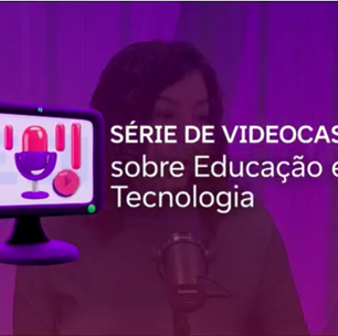 Videocast debate sobre aplicação de tecnologias na educação