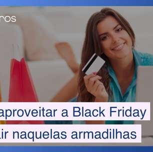 Como aproveitar a Black Friday sem cair em armadilhas