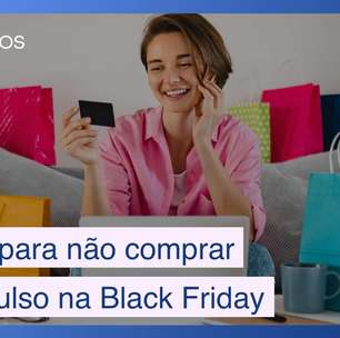 8 dicas para você não comprar por impulso na Black Friday