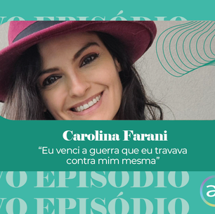 Carolina Farani em "Eu venci a guerra que eu travava contra mim mesma"