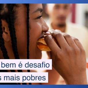 Por que comer bem é um desafio maior para os mais pobres?