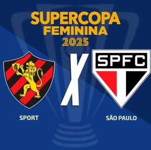 Sport x São Paulo pela Supercopa Feminina: onde assistir, escalações e arbitragem