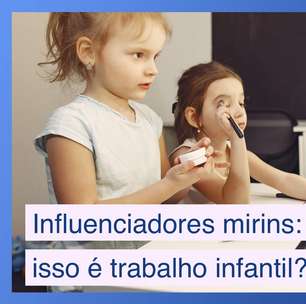 Influenciadores mirins: isso é considerado trabalho infantil?