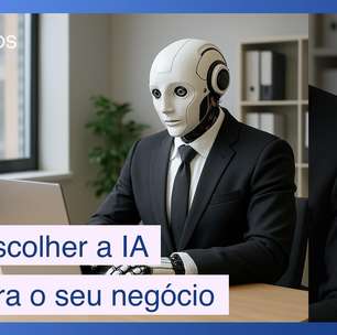 Como escolher a IA certa para o seu negócio: Dicas do especialista