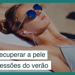 Como recuperar a pele das agressões do verão: 4 cuidados essenciais