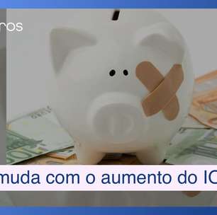 O que de fato muda para você com o aumento do IOF?