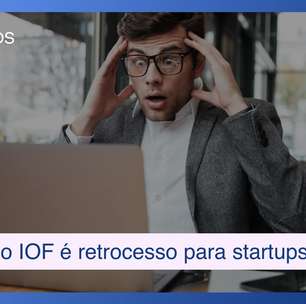 Aumento do IOF é retrocesso para ecossistema de startups no Brasil