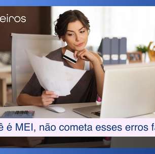 Se você é MEI, não cometa nunca esses erros fatais