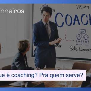 Desmitificando o coaching: O que é de fato? Pra quem serve?