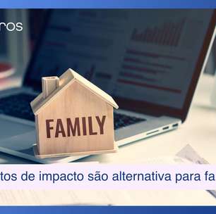 Investimentos de impacto são boa alternativa para os family offices