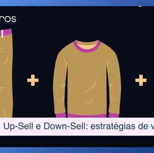 Cross-Sell, Up-Sell e Down-Sell: conheça estratégias para impulsionar as vendas