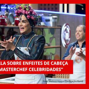 Gilmelândia fala dos enfeites de cabeça que usa no Masterchef
