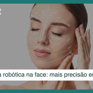 Cirurgia plástica robótica na face: mais precisão em resultados de liftings