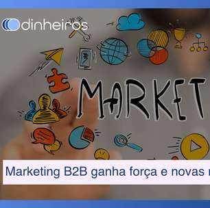 Marketing B2B ganha força e novas referências no Brasil