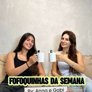 Fofoquinhas da semana com Anna e Gabi