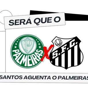 Será que o Santos aguenta o Palmeiras hoje?
