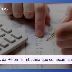 5 mudanças da Reforma Tributária que começam a valer neste início de 2026