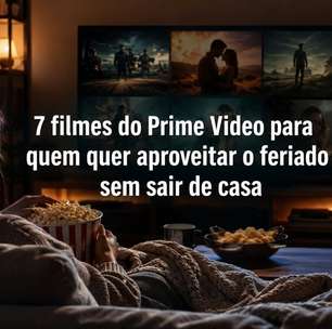 7 filmes do Prime Video para quem quer aproveitar o feriado sem sair de casa