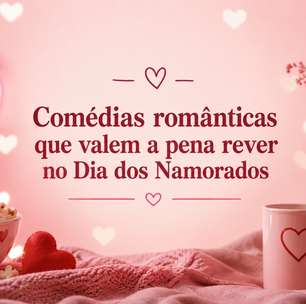 Comédias românticas que valem a pena rever no Dia dos Namorados