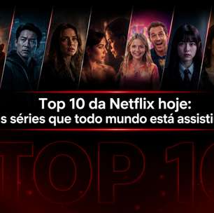 Top 10 da Netflix hoje: as séries que todo mundo está assistindo!