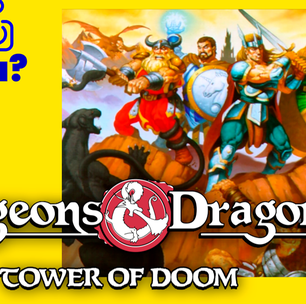 Você jogou Dungeons &amp; Dragons: Tower of Doom?